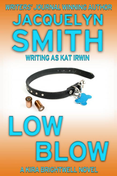 Cover of the book Low Blow: A Kira Brightwell Novel by Jacquelyn Smith, Kat Irwin, WaywardScribe Press