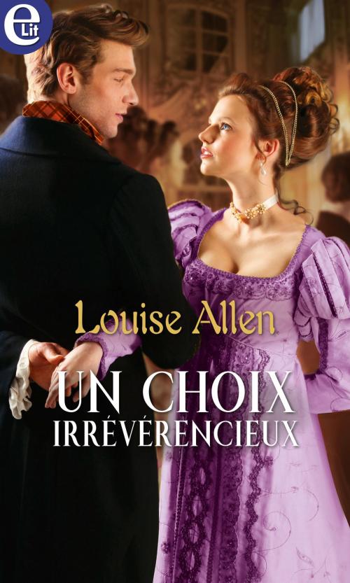 Cover of the book Un choix irrévérencieux by Louise Allen, Harlequin