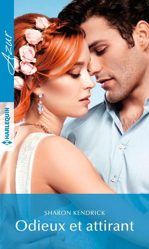 Cover of the book Odieux et attirant by Sharon Kendrick, Harlequin