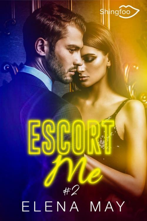 Cover of the book Escort Me Tome 2 by Elena May, Shingfoo