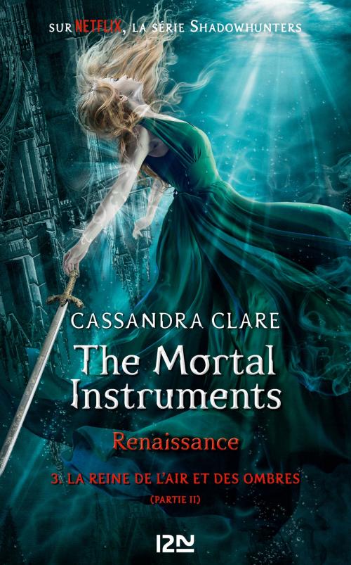 Cover of the book The Mortal Instruments, renaissance - tome 3 : La Reine de l'air et des ombres, partie 2 by Cassandra CLARE, Univers Poche