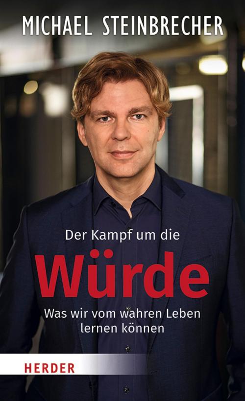 Cover of the book Der Kampf um die Würde by Michael Steinbrecher, Verlag Herder