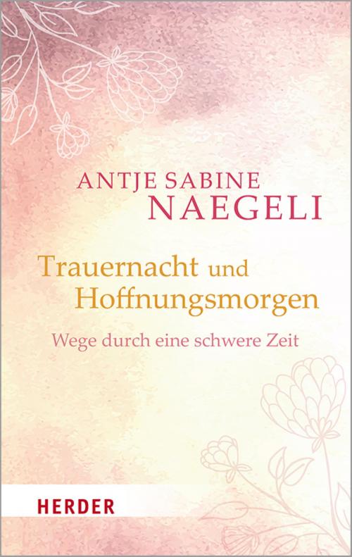 Cover of the book Trauernacht und Hoffnungsmorgen by Antje Sabine Naegeli, Verlag Herder