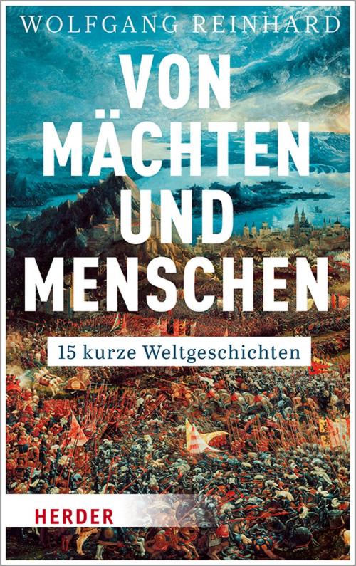 Cover of the book Von Mächten und Menschen by Wolfgang Reinhard, Verlag Herder