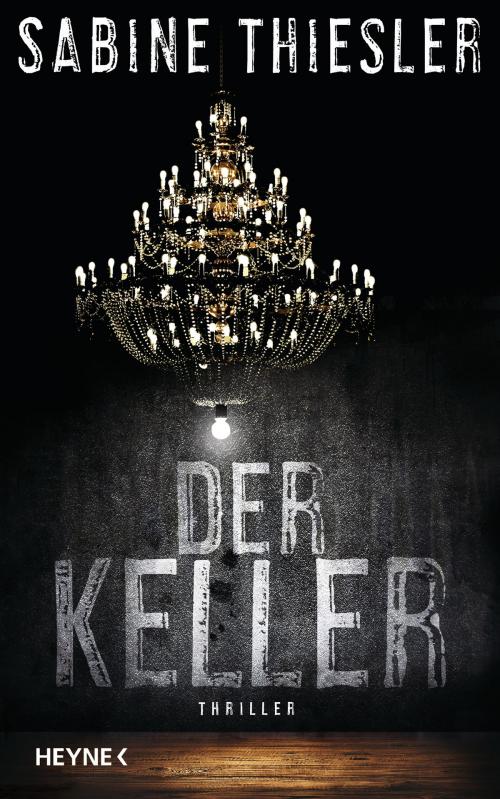 Cover of the book Der Keller by Sabine Thiesler, Heyne Verlag