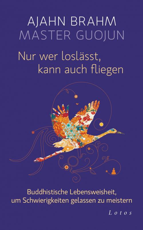 Cover of the book Nur wer loslässt, kann auch fliegen by Ajahn Brahm, Master Guojun, Lotos