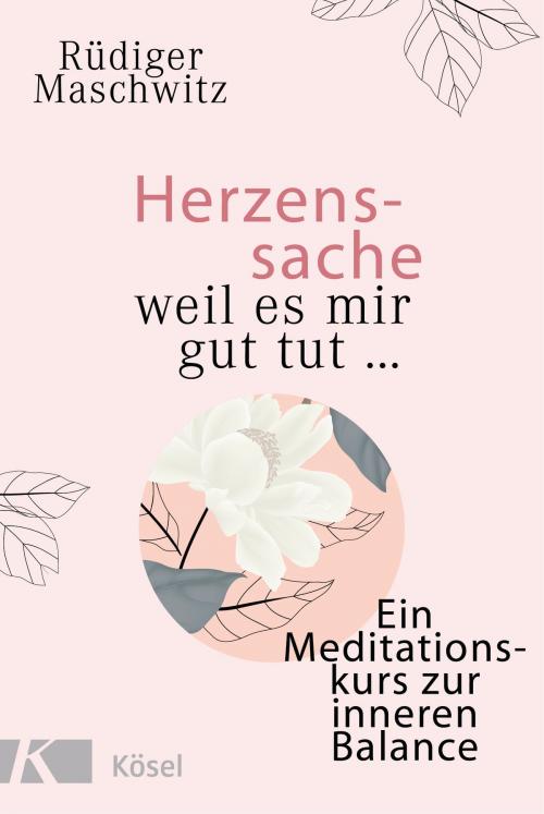 Cover of the book Herzenssache - weil es mir gut tut... by Rüdiger Maschwitz, Kösel-Verlag