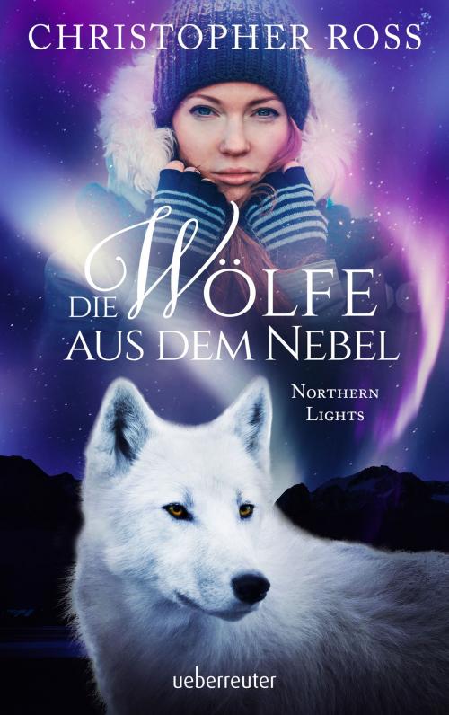 Cover of the book Northern Lights - Die Wölfe aus dem Nebel by Christopher Ross, Ueberreuter Verlag