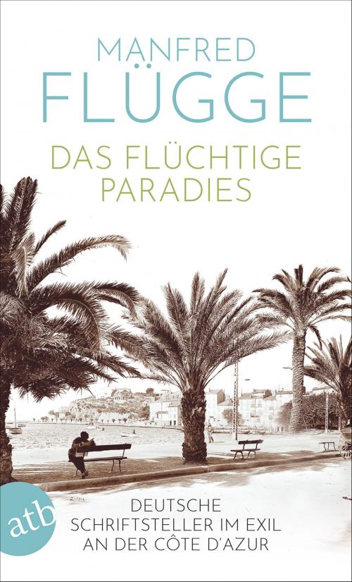 Cover of the book Das flüchtige Paradies by Manfred Flügge, Aufbau Digital