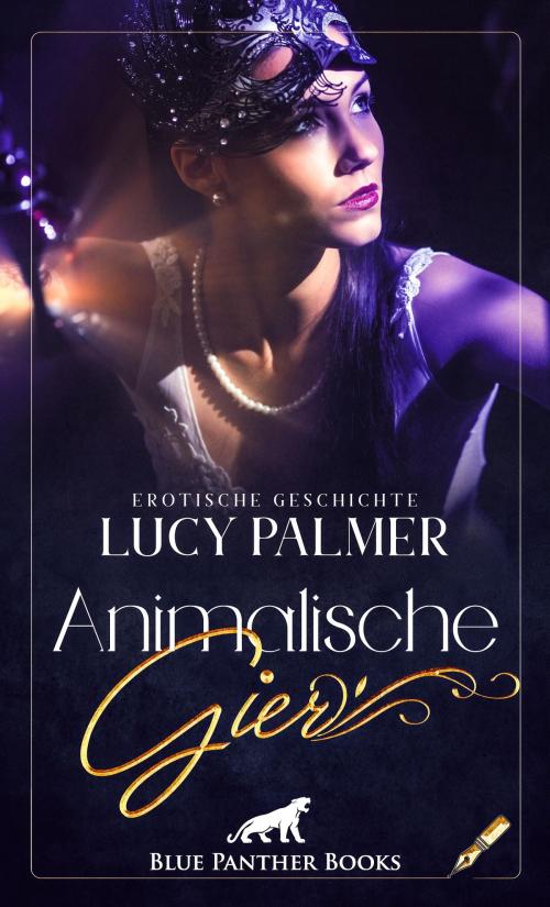 Cover of the book Animalische Gier | Erotische Geschichte by Lucy Palmer, blue panther books