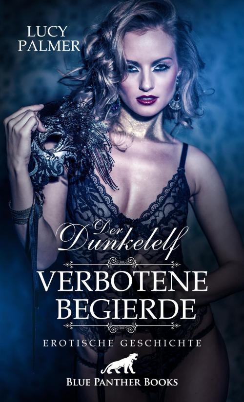 Cover of the book Der Dunkelelf – Verbotene Begierde | Erotische Geschichte by Lucy Palmer, blue panther books