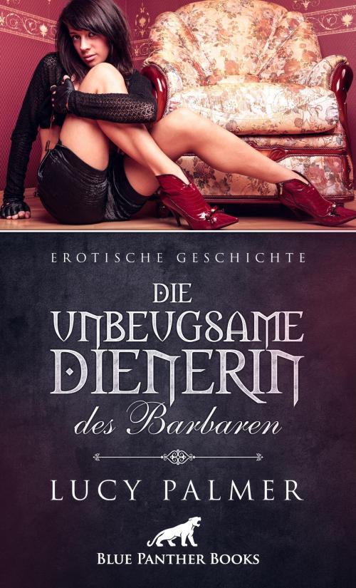 Cover of the book Die unbeugsame Dienerin des Barbaren | Erotische Geschichte by Lucy Palmer, blue panther books