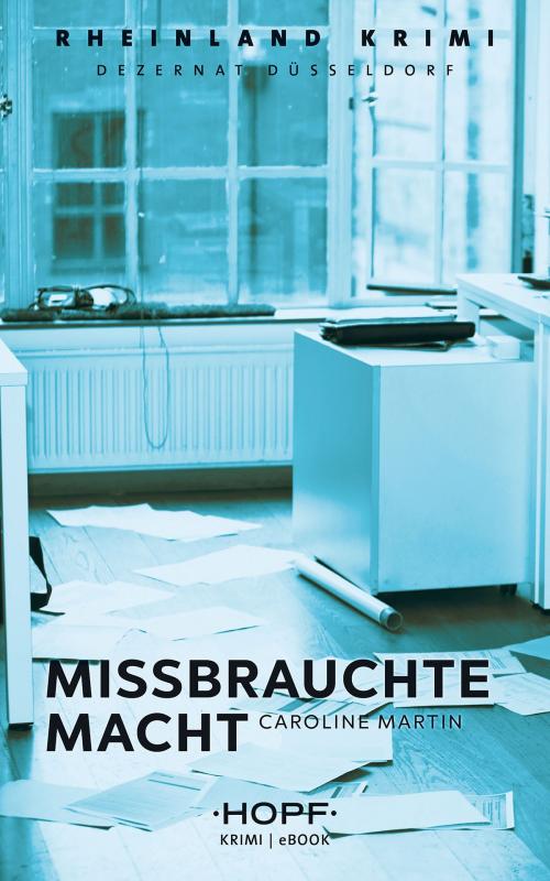 Cover of the book Rheinland-Krimi 8: Missbrauchte Macht by Caroline Martin, Verlag Peter Hopf