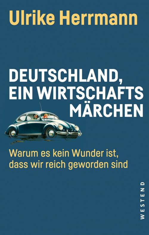 Cover of the book Deutschland, ein Wirtschaftsmärchen by Ulrike Herrmann, Westend Verlag