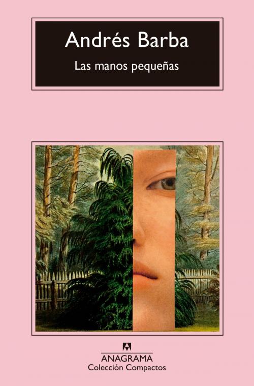 Cover of the book Las manos pequeñas by Andrés Barba, Editorial Anagrama