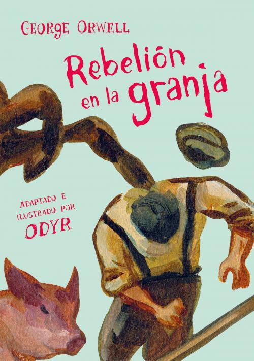 Cover of the book Rebelión en la granja (la novela gráfica) by George Orwell, Bernardi Odyr, Penguin Random House Grupo Editorial España