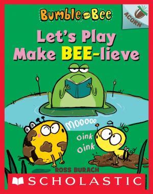 Cover of the book Let's Play Make Bee-lieve: An Acorn Book (Bumble and Bee #2) by Hilde Lysiak, Matthew Lysiak