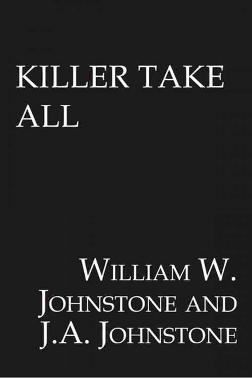 Cover of the book Killer Take All by William W. Johnstone, J.A. Johnstone, Pinnacle Books