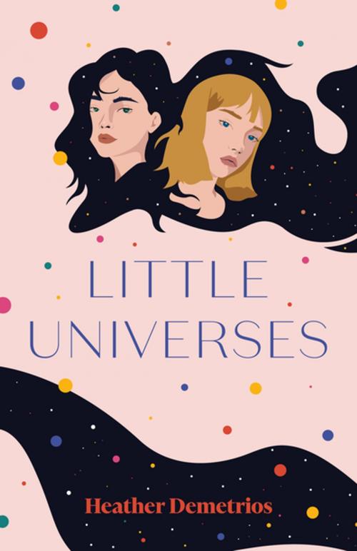 Cover of the book Little Universes by Heather Demetrios, Henry Holt and Co. (BYR)