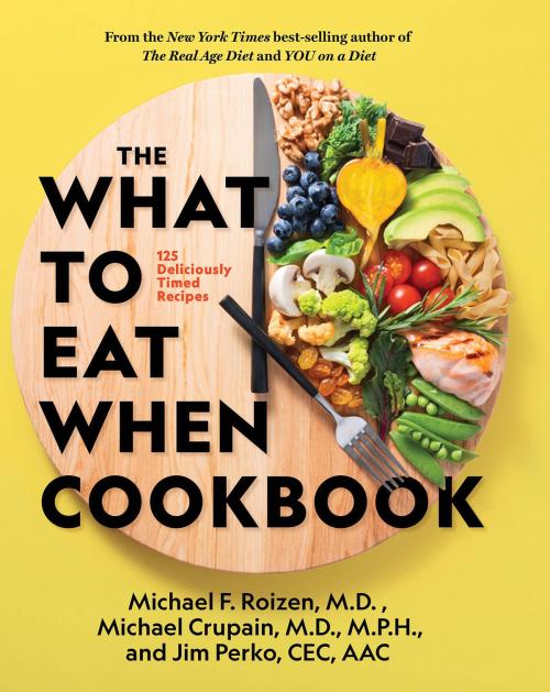 Cover of the book The What to Eat When Cookbook by Michael Roizen, Michael Crupain, Jim Perko, National Geographic Society