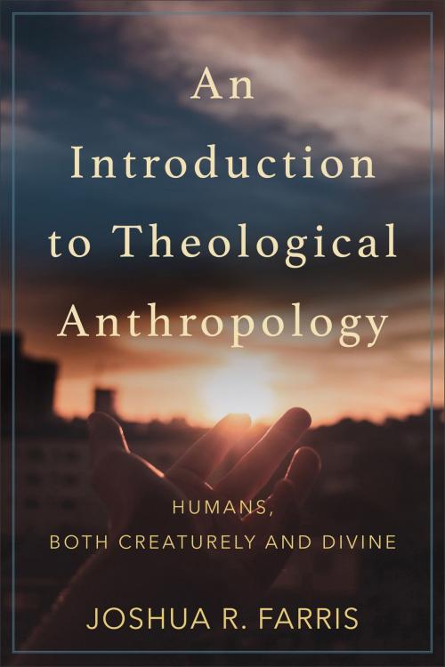 Cover of the book An Introduction to Theological Anthropology by Joshua R. Farris, Baker Publishing Group