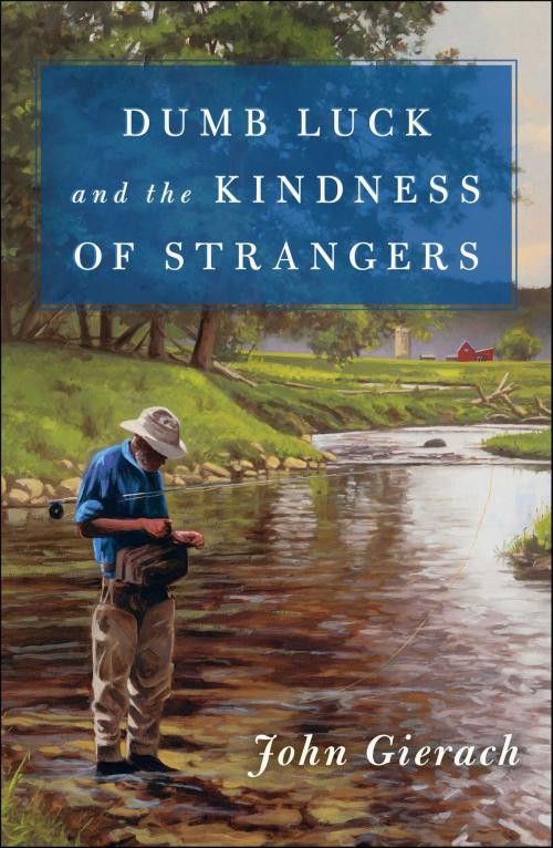 Cover of the book Dumb Luck and the Kindness of Strangers by John Gierach, Simon & Schuster