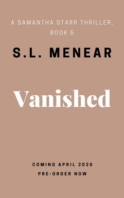 Cover of the book Vanished (A Samantha Starr Thriller, Book 5) by S.L. Menear, ePublishing Works!