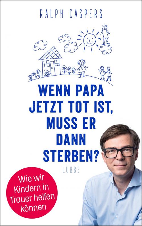 Cover of the book Wenn Papa jetzt tot ist, muss er dann sterben? by Ralph Caspers, Bastei Entertainment