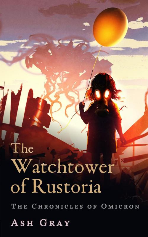 Cover of the book The Watchtower of Rustoria by Ash Gray, Ash Gray