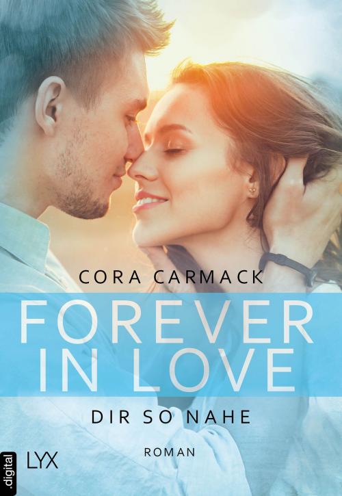 Cover of the book Forever in Love - Dir so nahe by Cora Carmack, LYX.digital