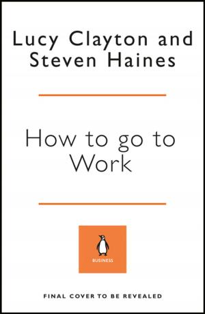 Cover of the book How to Go to Work by Luke Slattery