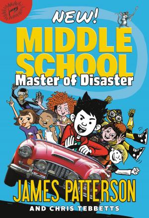 Cover of the book Middle School: Master of Disaster by James Patterson, Michael Ledwidge