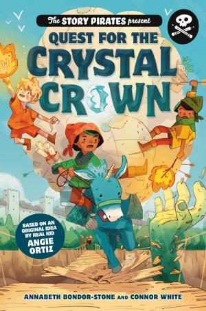 Cover of the book The Story Pirates Present: Quest for the Crystal Crown by Rosalba Nattero, Giancarlo Barbadoro