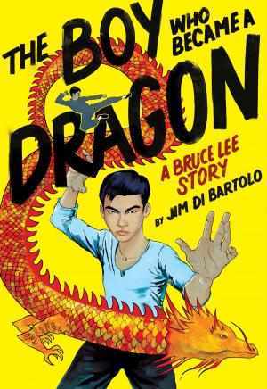 Cover of the book The Boy Who Became a Dragon: A Biography of Bruce Lee by Jeffrey Brown