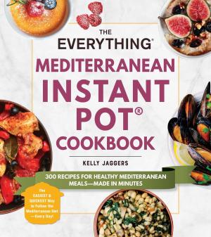 Cover of the book The Everything Mediterranean Instant Pot® Cookbook by Ronald Lee