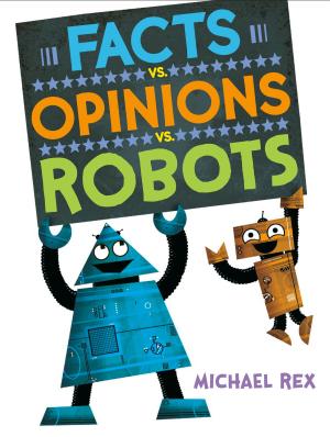 Cover of the book Facts vs. Opinions vs. Robots by Justin LaRocca Hansen