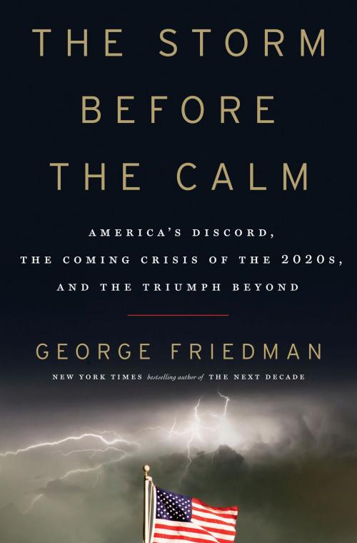 Cover of the book The Storm Before the Calm by George Friedman, Knopf Doubleday Publishing Group