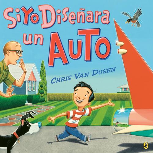 Cover of the book Si Yo Diseñara un Auto by Chris Van Dusen, Penguin Young Readers Group