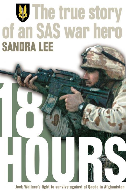 Cover of the book 18 Hours: The True Story of an SAS War Hero by Sandra Lee, HarperCollins Publishers