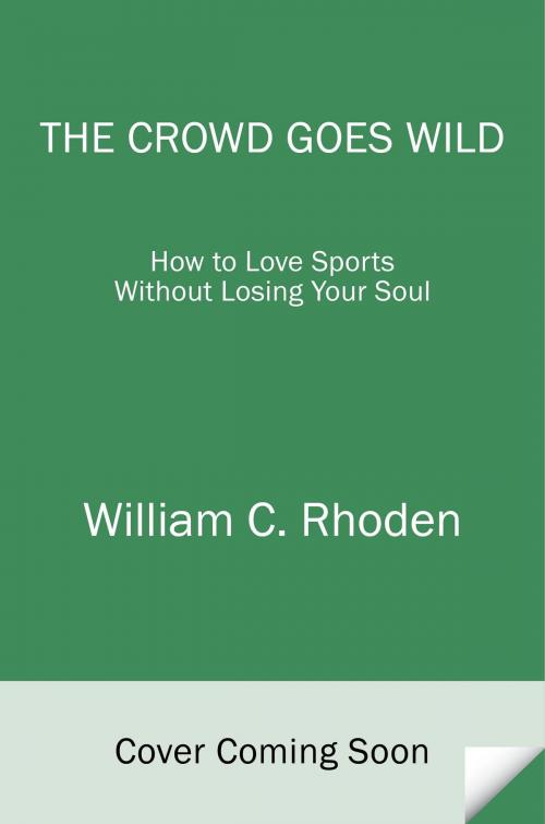 Cover of the book The Crowd Goes Wild by William C. Rhoden, Random House Publishing Group