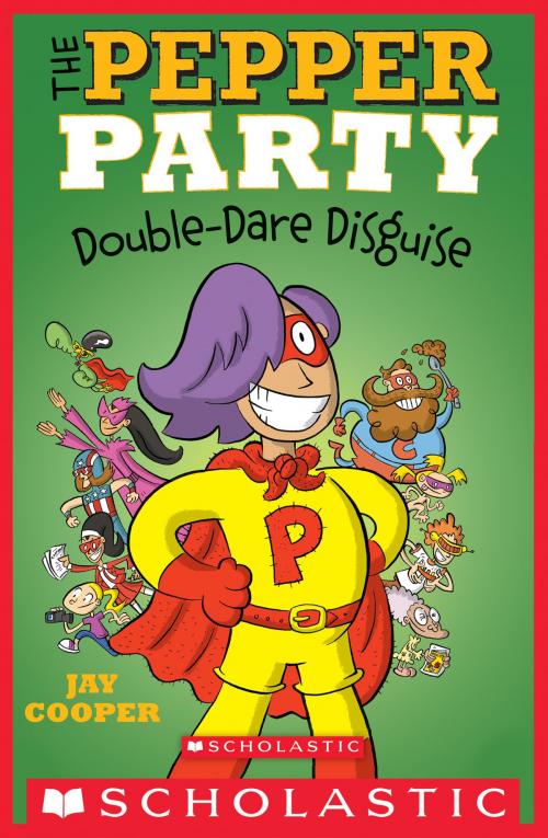 Cover of the book The Pepper Party Double Dare Disguise (The Pepper Party #4) by Jay Cooper, Scholastic Inc.