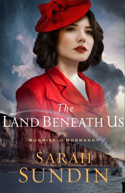 Cover of the book The Land Beneath Us (Sunrise at Normandy Book #3) by Sarah Sundin, Baker Publishing Group