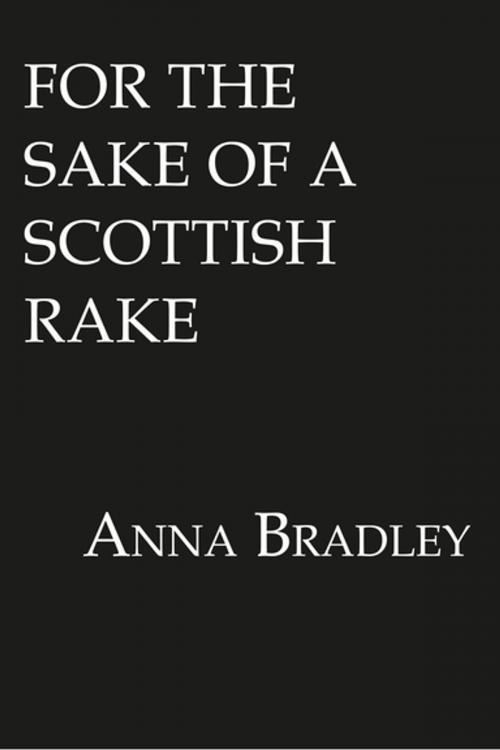 Cover of the book For the Sake of a Scottish Rake by Anna Bradley, Lyrical Press