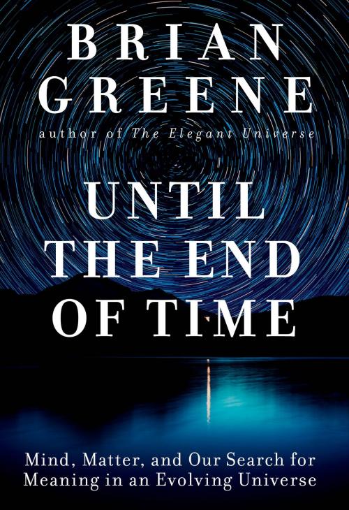 Cover of the book Until the End of Time by Brian Greene, Knopf Doubleday Publishing Group