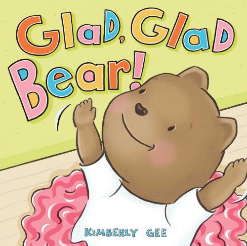 Cover of the book Glad, Glad Bear! by Kimberly Gee, Beach Lane Books