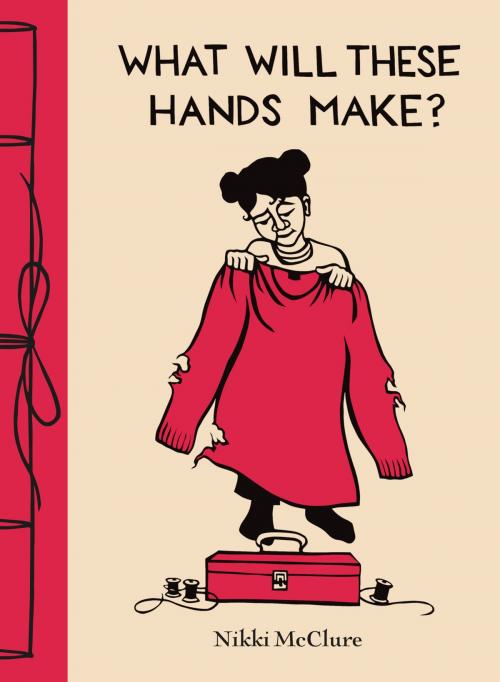 Cover of the book What Will These Hands Make? by Nikki McClure, ABRAMS