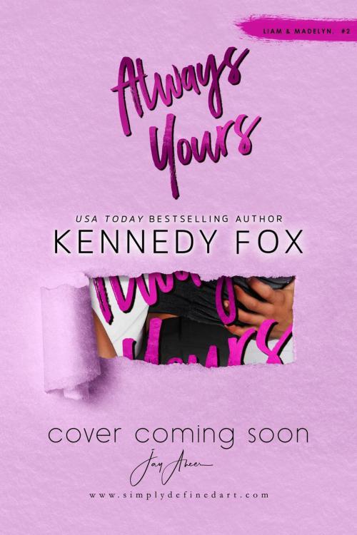 Cover of the book Always Yours (Liam and Madelyn, #2) by Kennedy Fox, Kennedy Fox Books, LLC
