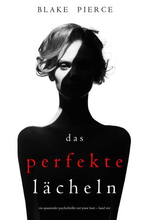 Cover of the book Das Perfekte Lächeln (Ein spannender Psychothriller mit Jessie Hunt – Band Vier) by A.D. Justice