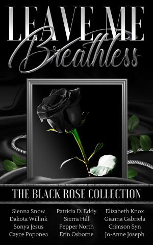 Cover of the book Leave Me Breathless: The Black Rose Collection by Larissa Reinhart