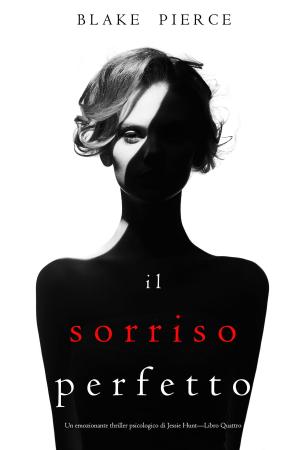 Cover of the book Il Sorriso Perfetto (Un emozionante thriller psicologico di Jessie Hunt—Libro Quattro) by Melynda Daugherty